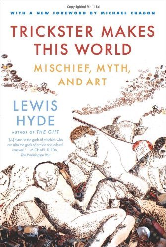 [Trickster Makes This World: Mischief, Myth and Art] [By: Hyde, Lewis] [August, 2010]