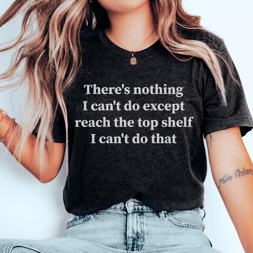 There Is Nothing I Can't Do Except Reach The Top Shelf Tee - Black Heather / S