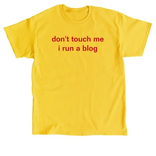 Don't Touch Me I Run A Blog shirt