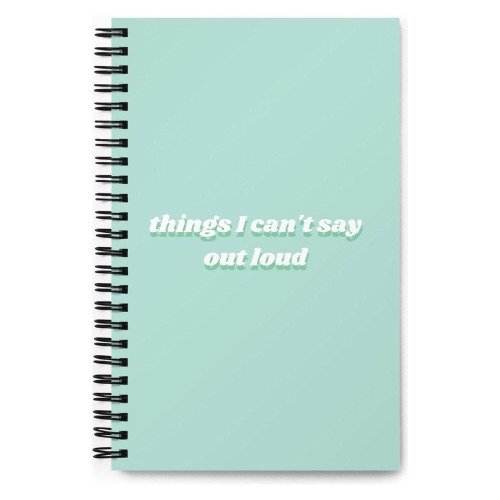 Things I Can't Say Out Loud Spiral Notebook