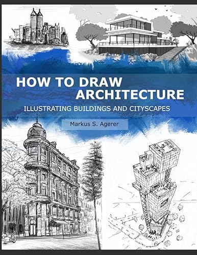 How to Draw Architecture: Illustrating Buildings and Cityscapes