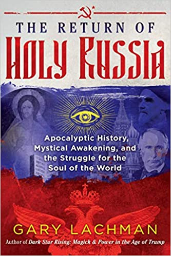 The Return of Holy Russia: Apocalyptic History, Mystical Awakening, and the Struggle for the Soul of the World - Hardcover