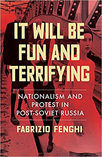 It Will Be Fun and Terrifying: Nationalism and Protest in Post-Soviet Russia (Volume 1) - Paperback
