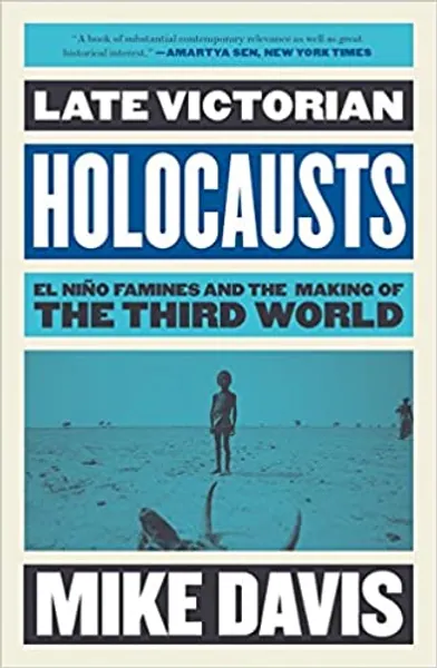 Late Victorian Holocausts: El Niño Famines and the Making of the Third World - 