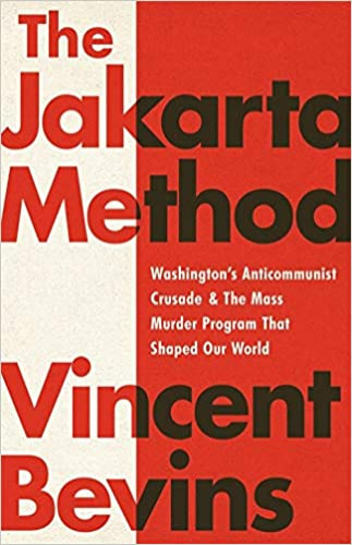 The Jakarta Method: Washington's Anticommunist Crusade and the Mass Murder Program that Shaped Our World - Paperback