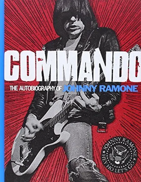 Commando: The Autobiography of Johnny Ramone by Ramone, Johnny (2012) Hardcover