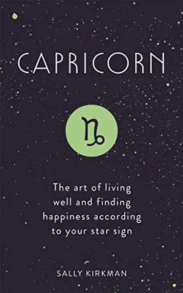 Capricorn: The Art of Living Well and Finding Happiness According to Your Star Sign