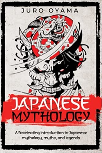 Japanese Mythology: A fascinating introduction to Japanese mythology, myths, and legends
