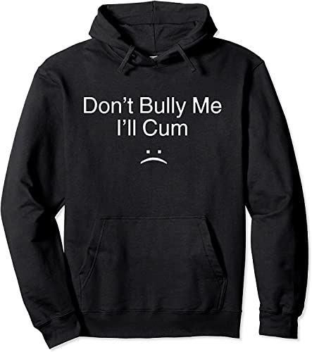 JieshiNW Don?t Bully Me. I?ll Cum Pullover Hoodie - XX-Large - Blackhoodie