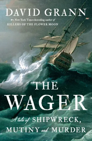 The Wager: A Tale of Shipwreck, Mutiny and Murder (2023 B&N Author of the Year)|Hardcover