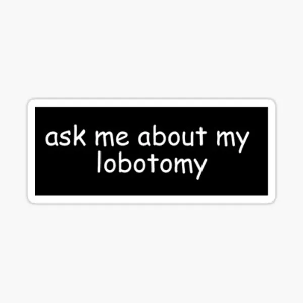 ask me about my lobotomy Sticker by bunnipop