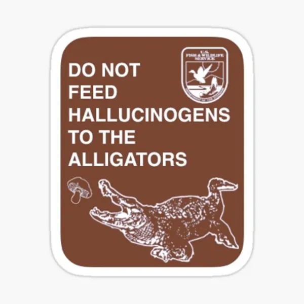 Do Not Feed Hallucinogens to The Alligators Sticker by AJShamrock