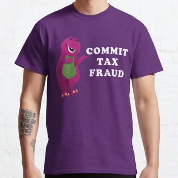 B A R N E Y Commit Tax Fraud Customize Classic T-Shirt by BrandonCombs1