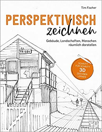 Zeichnen lernen – Perspektivisch zeichnen: Gebäude, Landschaften, Menschen dreidimensional darstellen. Anleitungsbuch für Einsteiger und ... und ... und praktischen Übungen. - Paperback, 3. September 2021