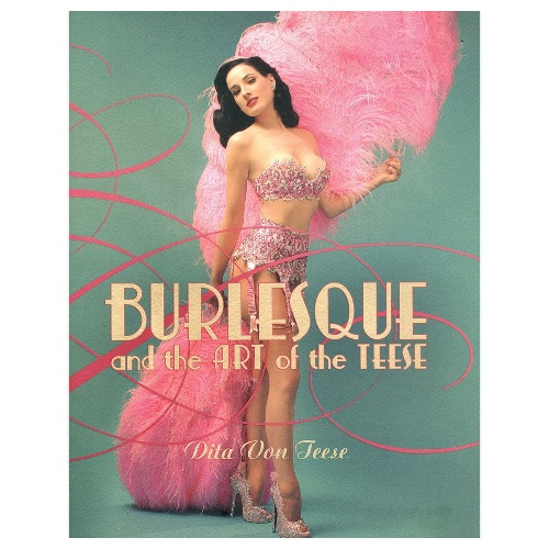 Burlesque & the Art of the Teese (Fetish & the Art of the Teese)
