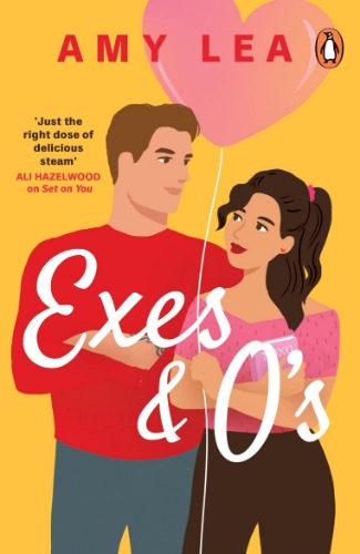 Exes and O's: The next swoon-worthy rom-com from romance sensation Amy Lea