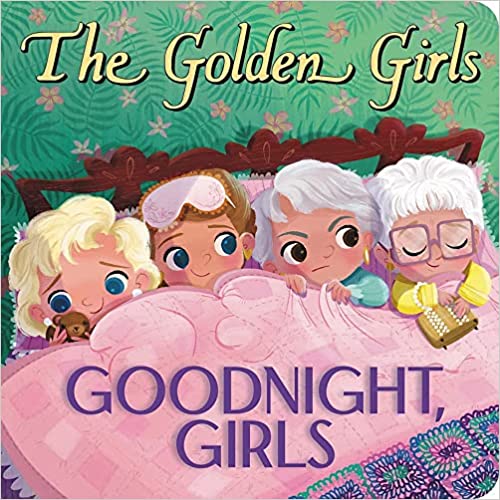 The Golden Girls: Goodnight, Girls - Board book