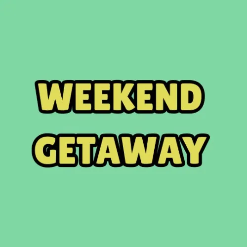 Weekend Getaway