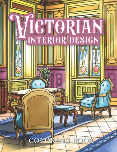 Victorian Interior Design Coloring Book: Vintage British Victorian Era Interior Decor Coloring Pages for Adults Relaxation