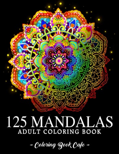 125 Mandalas: An Adult Coloring Book Featuring 125 of the World’s Most Beautiful Mandalas for Stress Relief and Relaxation (Mandala Coloring Books)