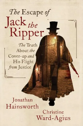 The Escape of Jack the Ripper: The Truth About the Cover-up and His Flight from Justice: Hainsworth, Jonathan, Ward-Agius, Christine: 9781684511785: Amazon.com: Books