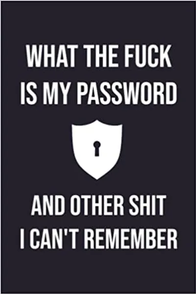What the fuck is My Password and other Shit I can't Remember: Password Log Book And Internet Password Organizer - Shit Can't Remember Journal - Wtf Is ... Password book - What The Fuck Is My Password