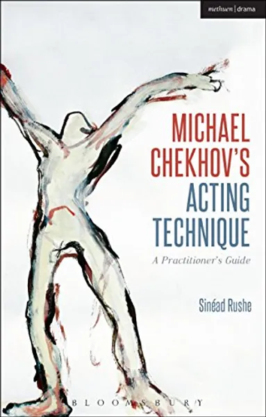 Michael Chekhov’s Acting Technique: A Practitioner’s Guide (Performance Books)