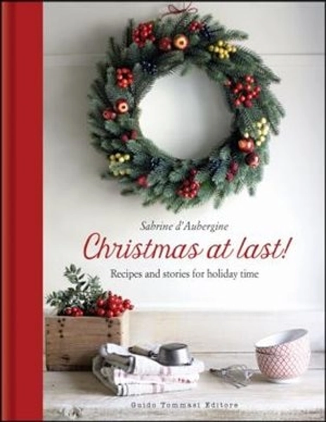 Christmas At Last!: Holiday Recipes And Stories From Italy
