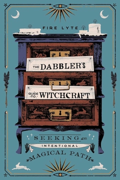 The Dabbler's Guide to Witchcraft: Seeking an Intentional Magical Path