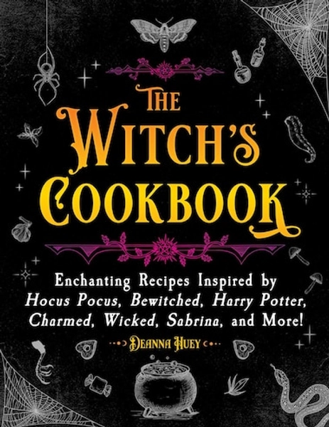 The Witch's Cookbook: Enchanting Recipes Inspired by Hocus Pocus, Bewitched, Harry Potter, Charmed,...