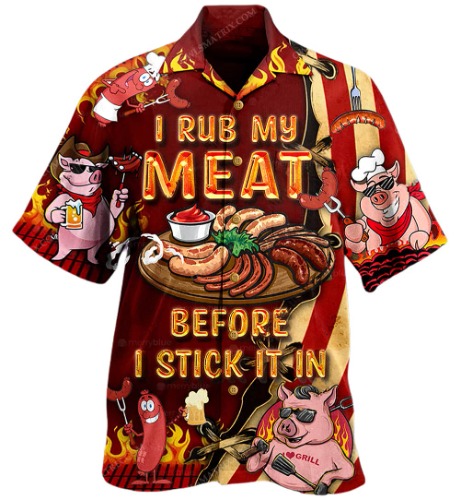 I Rub My Meat Before I Stick in It