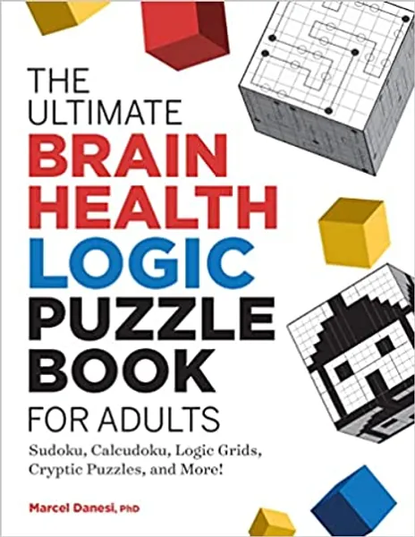 The Ultimate Brain Health Logic Puzzle Book for Adults: Sudoku, Calcudoku, Logic Grids, Cryptic Puzzles, and More!