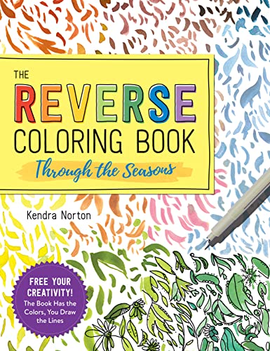 The Reverse Coloring Book(TM): Through the Seasons: The Book Has the Colors, You Make the Lines