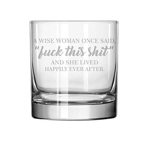 11 oz Rocks Whiskey Highball A Wise Woman Once Said And She Lived Happily Ever After Funny - 