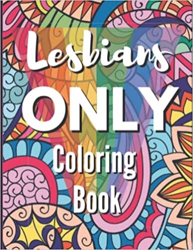 Lesbians Only Coloring Book: Funny Lesbian Sayings and Quotes Coloring Book for Gay Women - Great Lesbian Humor Gift - Paperback, December 1, 2021