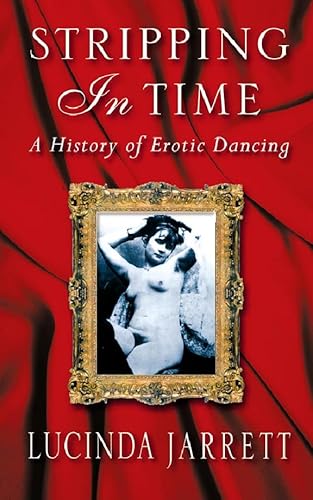 Stripping in Time: A history of erotic dancing - Jarrett, Lucinda: 9780044409687 - AbeBooks