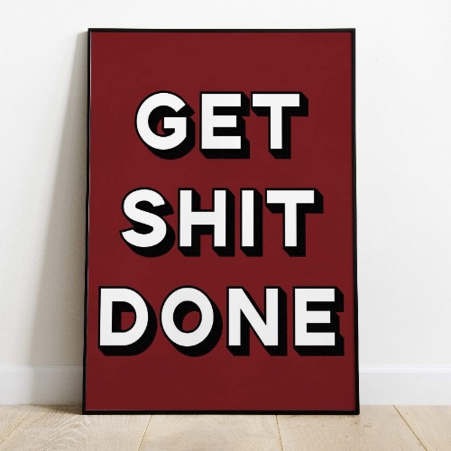 GET SHIT DONE by GVLLERY - A2 = 16x23"