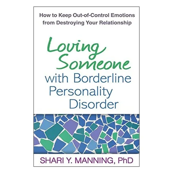 
                            Loving Someone with Borderline Personality Disorder: How to Keep Out-of-Control Emotions from Destroying Your Relationship
                        
