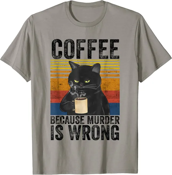 Coffee Because Murder Is Wrong Angry Cat Coffee Funny Quote T-Shirt