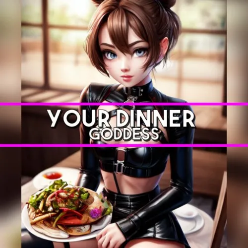 "Your dinner Goddess"
