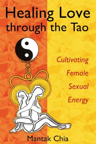 Healing Love through the Tao: Cultivating Female Sexual Energy|Paperback