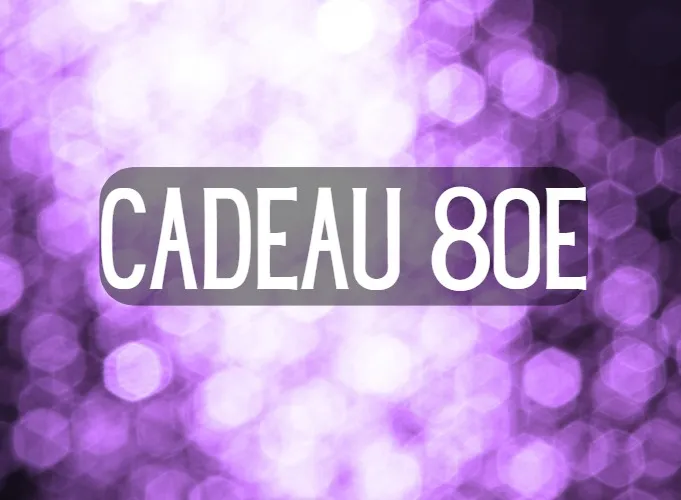 CADEAU 80e