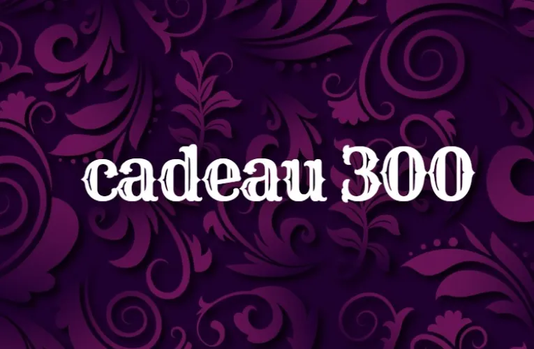 cadeau 300