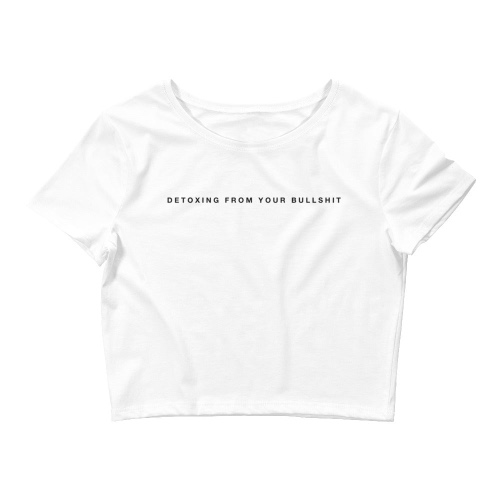 DETOXING FROM YOUR BULLSHIT CROP TOP | XS/SM