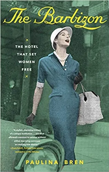 The Barbizon: The Hotel That Set Women Free