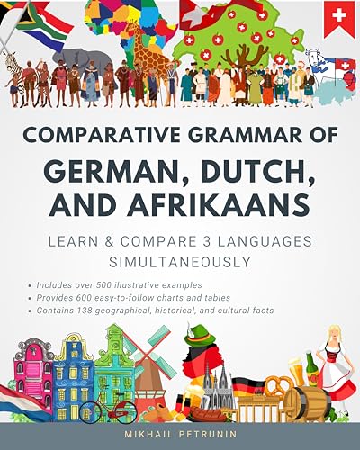 Comparative Grammar of German, Dutch and Afrikaans: Learn & Compare 3 Languages Simultaneously