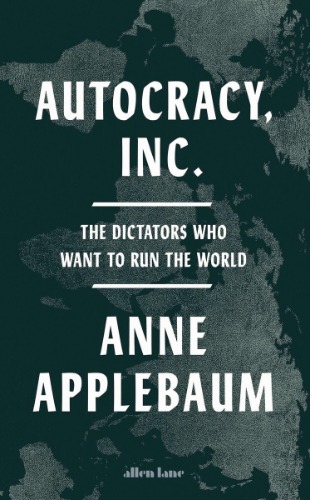 Autocracy, Inc von Anne Applebaum - Gebundene Ausgabe - 978-0-241-62789-1 | Thalia