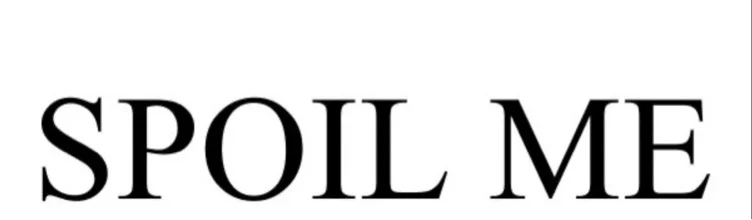 spoil me 