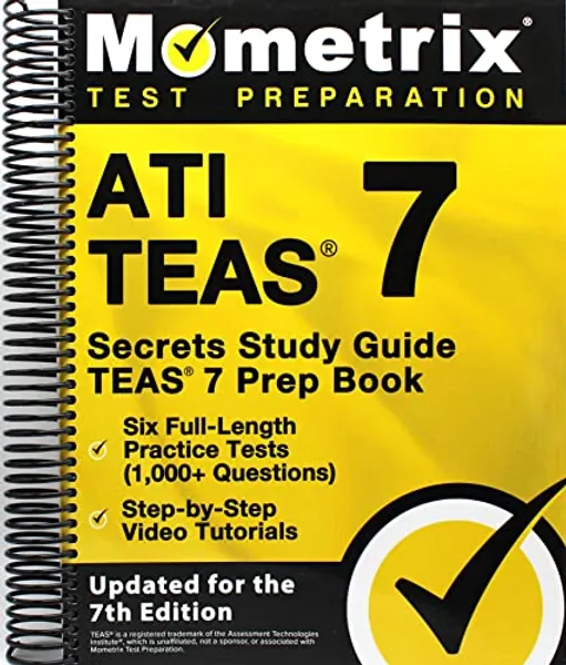 ATI TEAS Secrets Study Guide: TEAS 7 Prep Book, Six Full-Length Practice Tests (1,000+ Questions), Step-by-Step Video Tutorials: [Updated for the 7th Edition]