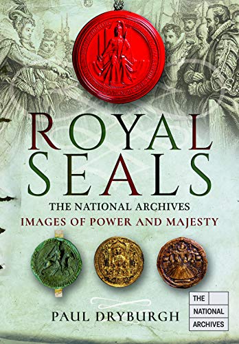 Royal Seals: Images of Power and Majesty (Images of the The National Archives)